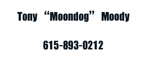 Tony “Moondog” Moody
mybojack80@aol.com
615-893-0212